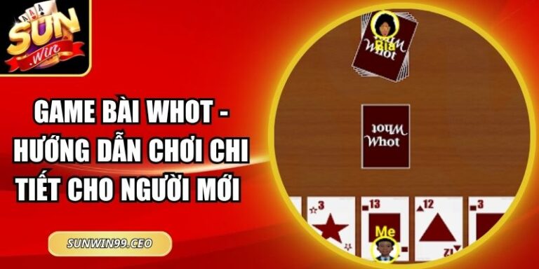 Game Bài Whot - Hướng Dẫn Chơi Chi Tiết Cho Người Mới 6 Game Bài Whot - Hướng Dẫn Chơi Chi Tiết Cho Người Mới